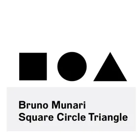 Bruno Munari: Square, Circle, Triangle