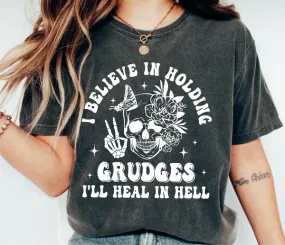 I Believe In Holding Grudges, I'll Heal In Hell