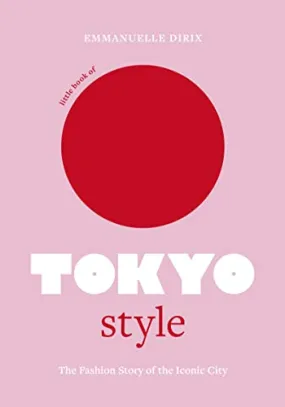 Little Book of Tokyo Style by Emmamuelle Dirix